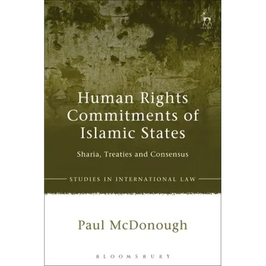 Human Rights Commitments of Islamic States: Sharia, Treaties and Consensus