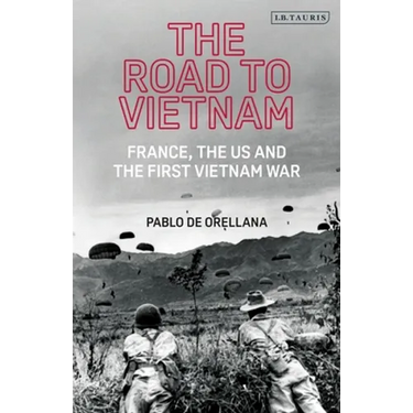 The Road to Vietnam: America, France, Britain, and the First Vietnam War