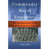Commander Royal Engineers: The Headquarters of the Royal Engineers at Arnhem