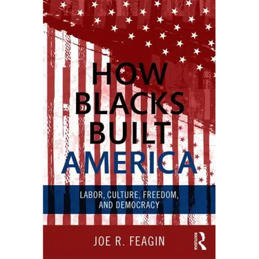 How Blacks Built America: Labor, Culture, Freedom, and Democracy