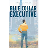 Blue Collar Executive