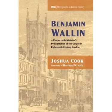 Benjamin Wallin: A Respectable Minister's Proclamation of the Gospel in Eighteenth-Century London