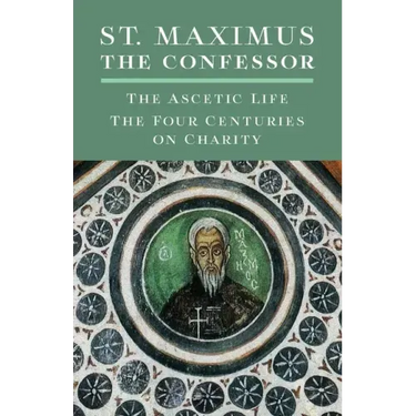 St. Maximus the Confessor: The Ascetic Life, The Four Centuries on Charity