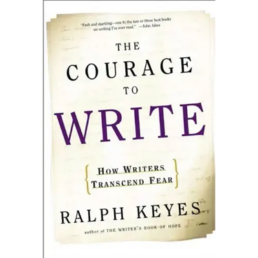 The Courage to Write: How Writers Transcend Fear