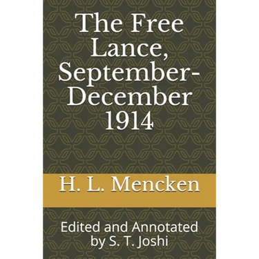 The Free Lance, September-December 1914: Edited and Annotated by S. T. Joshi
