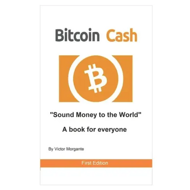 Bitcoin Cash Sound Money to the World: A book for everyone