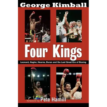 Four Kings: Leonard, Hagler, Hearns, Duran and the Last Great Era of Boxing