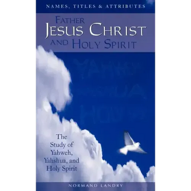 Names, Titles and Attributes Father, Jesus Christ and holy Spirit