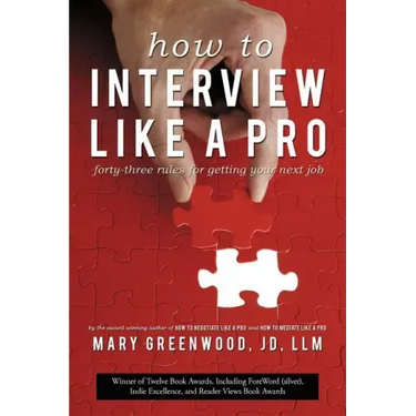 How to Interview Like a Pro: Forty-Three Rules for Getting Your Next Job