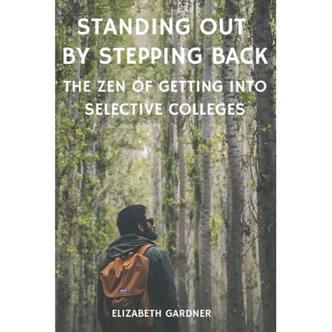 Standing Out By Stepping Back The Zen of Getting Into Selective Colleges