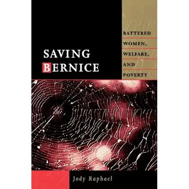 Saving Bernice: Battered Women, Welfare, and Poverty