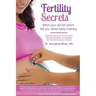 Fertility Secrets: What Your Doctor Didn't Tell You About Baby-Making: Heal Your Body, Mind, and Spirit, Own Your Fertility, and Prepare