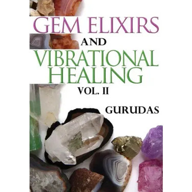 Gem Elixirs and Vibrational Healing Volume II