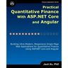 Practical Quantitative Finance with ASP.NET Core and Angular: Building Ultra-Modern, Responsive Single-Page Web Applications for Quantitative Finance