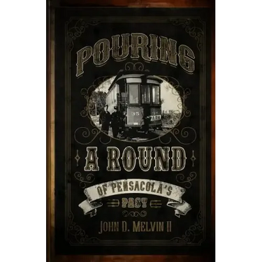Pouring A Round Of Pensacola's Past