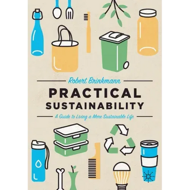 Practical Sustainability: A Guide to a More Sustainable Life