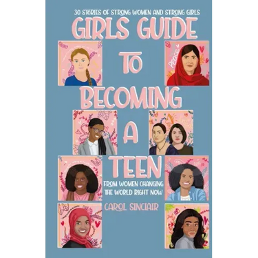 Girls Guide To Becoming A Teen: From Women Changing The World Right Now: 30 Stories Of Strong Women and Strong Girls