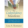 The Codependency Manifesto: Clearing the Way Out of the Codependent Mind