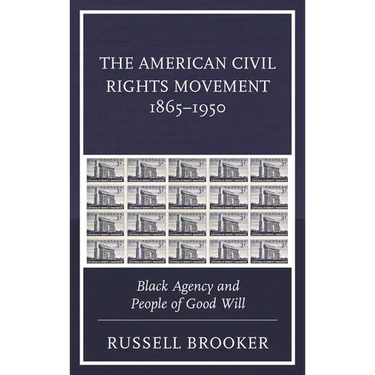 American Civil Rights Movement 1865-1950: Black Agency and People of Good Will
