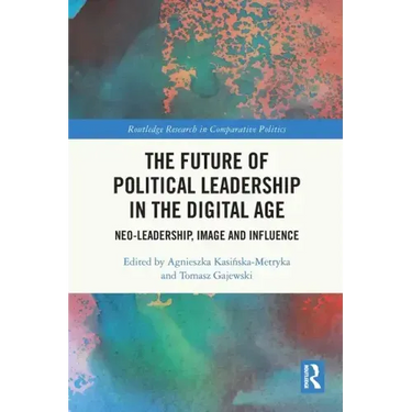 The Future of Political Leadership in the Digital Age: Neo-Leadership, Image and Influence
