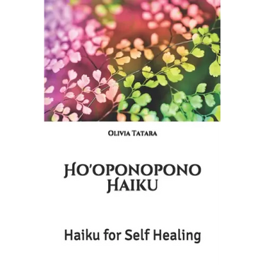 Ho'oponopono Haiku: Haiku for Self Healing