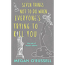 Seven Things Not to Do When Everyone's Trying to Kill You