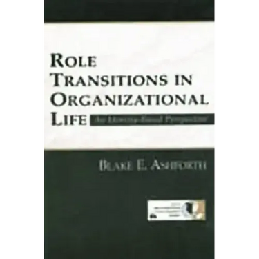 Role Transitions in Organizational Life: An Identity-based Perspective