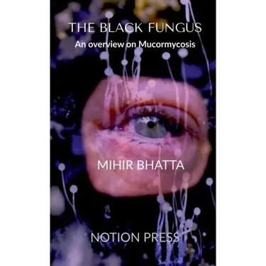 THE BLACK FUNGUS An overview on Mucormycosis