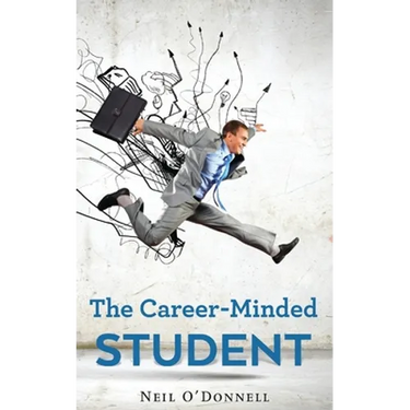 The Career-Minded Student: How To Excel In Classes And Land A Job