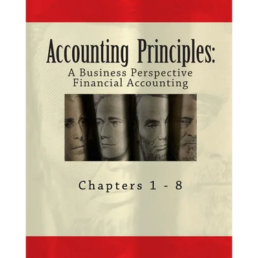 Accounting Principles: A Business Perspective, Financial Accounting (Chapters 1 - 8): An Open College Textbook