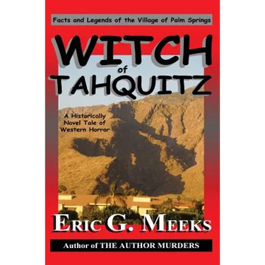 Witch of Tahquitz: Facts and Legends of the Village of Palm Springs