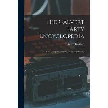 The Calvert Party Encyclopedia: Your Complete Guide to Home Entertaining