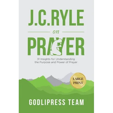 J. C. Ryle on Prayer: 31 Insights for Understanding the Purpose and Power of Prayer (LARGE PRINT)