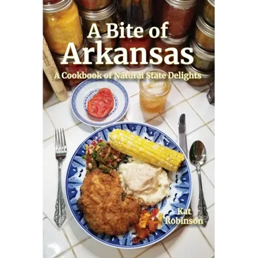 A Bite of Arkansas: A Cookbook of Natural State Delights