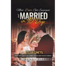 Meet, Date, Get Engaged, and Married in 90 Days: 77 Secrets That Will Make Him Marry You in Less Than 12 Weeks