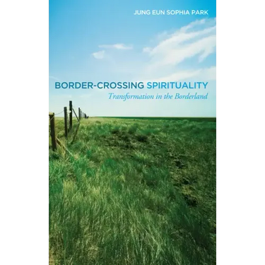 Border-Crossing Spirituality: Transformation in the Borderland