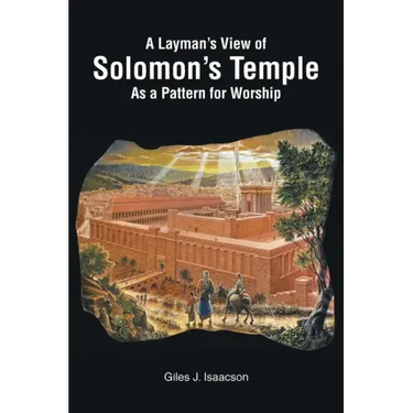 A Layman's View of Solomans Temple As A Pattern For Worship