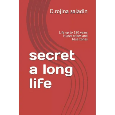 secret a long life: Life up to 120 years Hunza tribes and blue zones