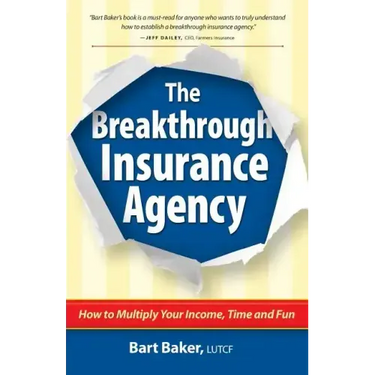 The Breakthrough Insurance Agency: How to Multiply Your Income, Time and Fun