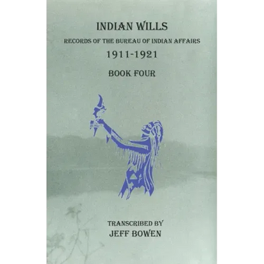 Indian Wills, 1911-1921 Book Four: Records of the Bureau of Indian Affairs