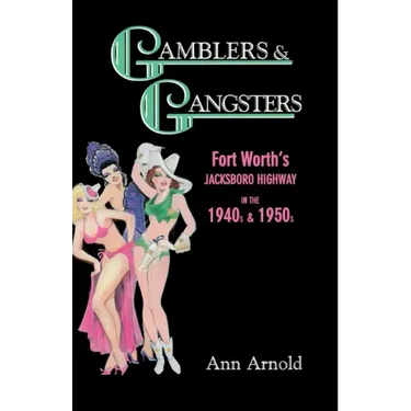 Gamblers & Gangsters: Fort Worth's Jacksboro Highway in the 1940s & 1950s