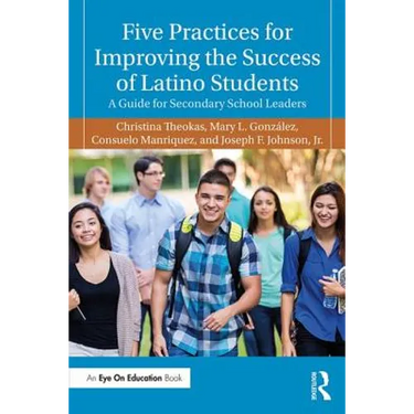 Five Practices for Improving the Success of Latino Students: A Guide for Secondary School Leaders