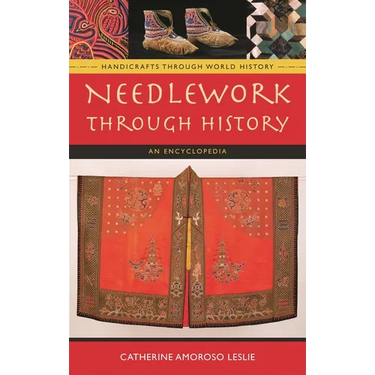 Needlework Through History: An Encyclopedia
