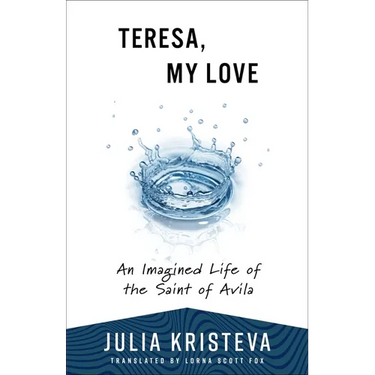 Teresa, My Love: An Imagined Life of the Saint of Avila