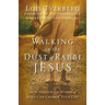 Walking in the Dust of Rabbi Jesus: How the Jewish Words of Jesus Can Change Your Life