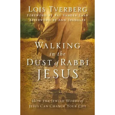Walking in the Dust of Rabbi Jesus: How the Jewish Words of Jesus Can Change Your Life