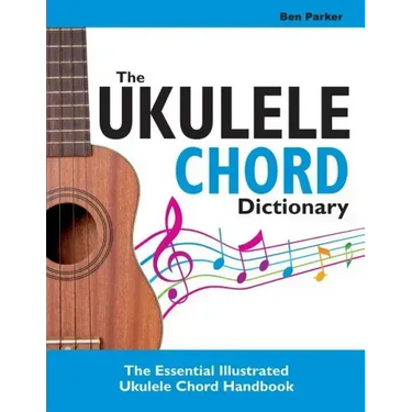 The Ukulele Chord Dictionary: The Essential Illustrated Ukulele Chord Handbook