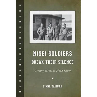 Nisei Soldiers Break Their Silence: Coming Home to Hood River