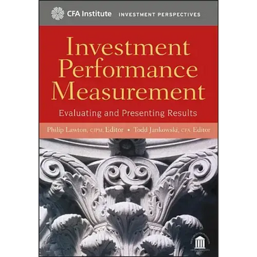 Investment Performance Measurement: Evaluating and Presenting Results