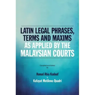 Latin Legal Phrases, Terms and Maxims as Applied by the Malaysian Courts